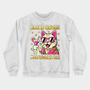 Aloha Hawaii, Funny cat with a cocktail Crewneck Sweatshirt